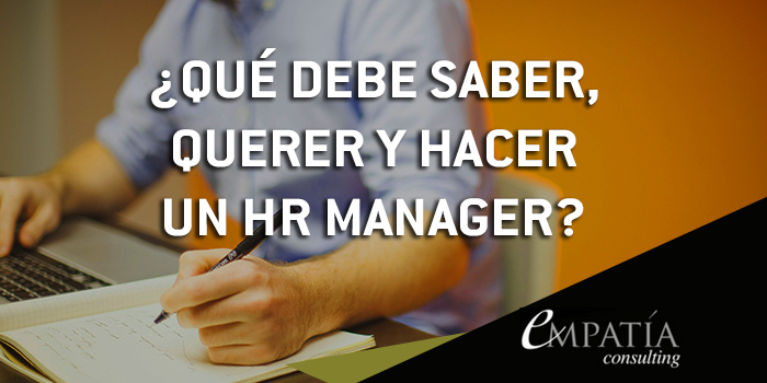 ¿Qué debe saber, querer y hacer un HR Manager?